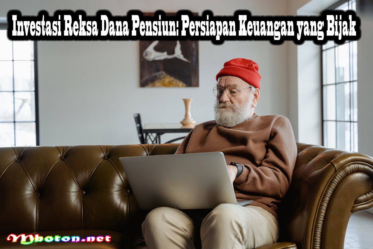 Investasi Reksa Dana Pensiun: Persiapan Keuangan yang Bijak