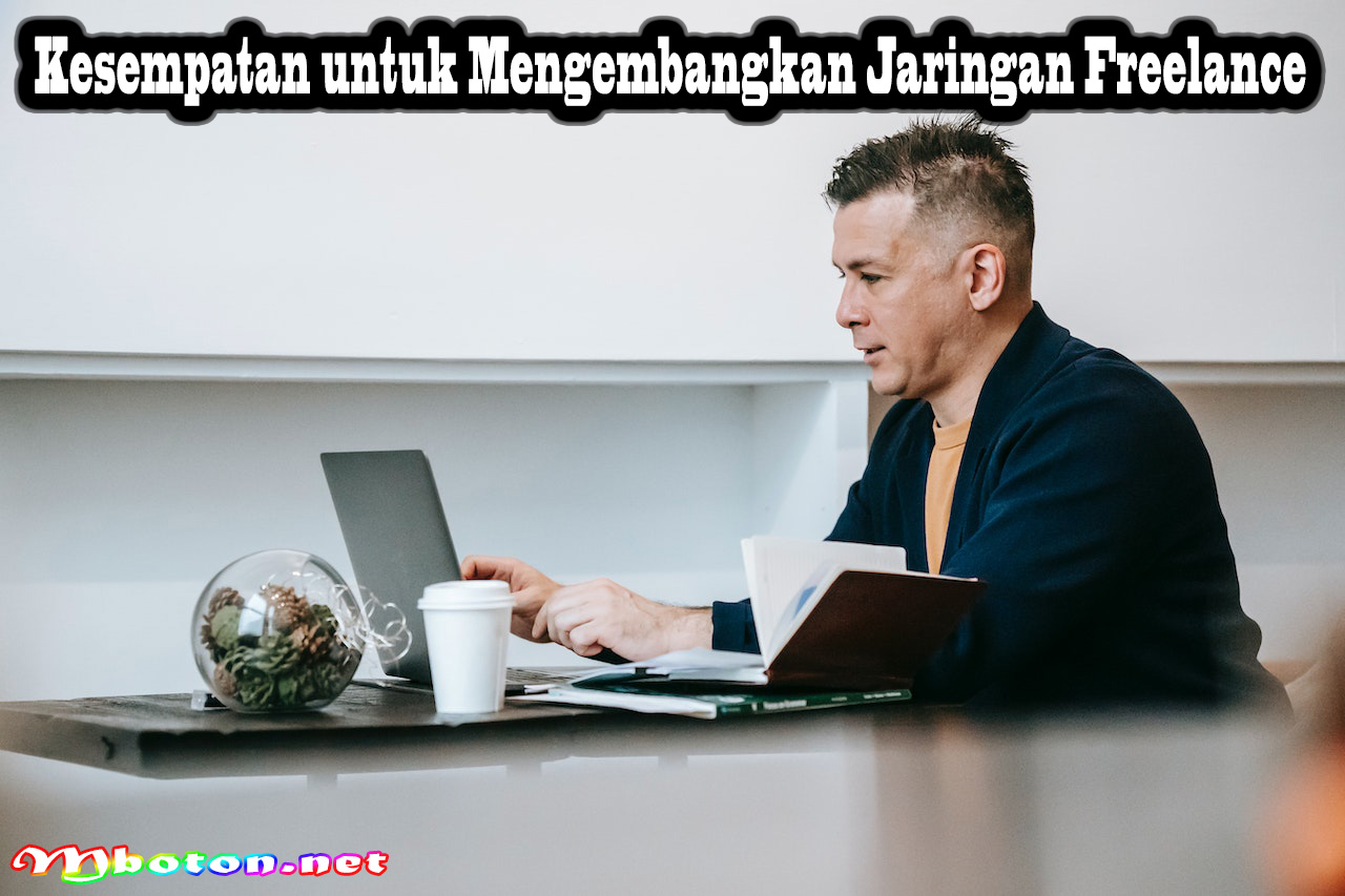 Kesempatan untuk Mengembangkan Jaringan Freelance