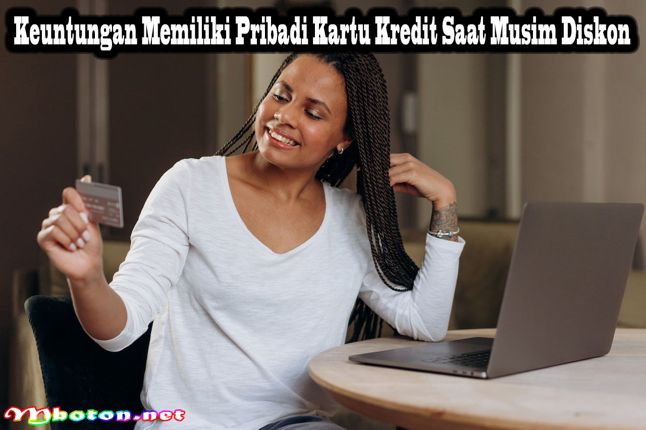 Keuntungan Memiliki Pribadi Kartu Kredit Saat Musim Diskon