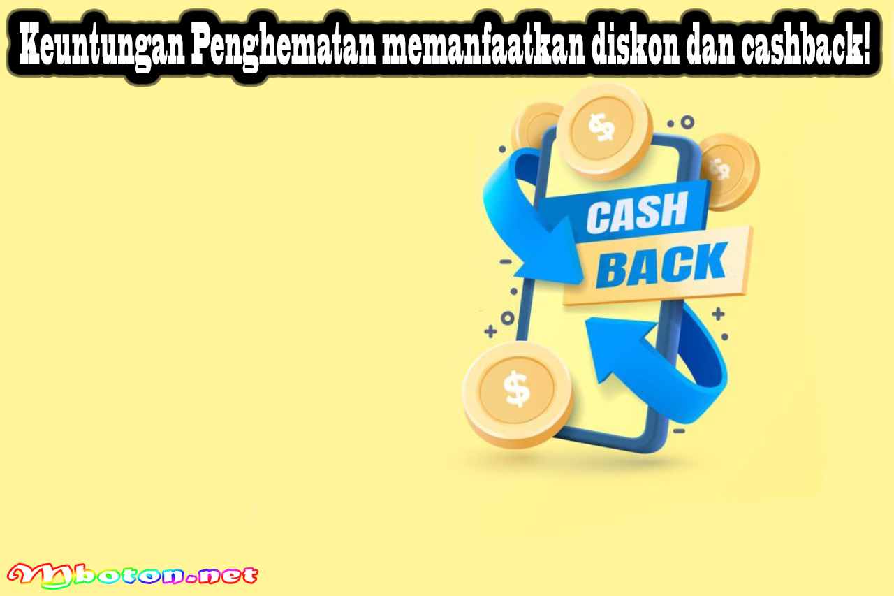 Keuntungan Penghematan memanfaatkan diskon dan cashback!
