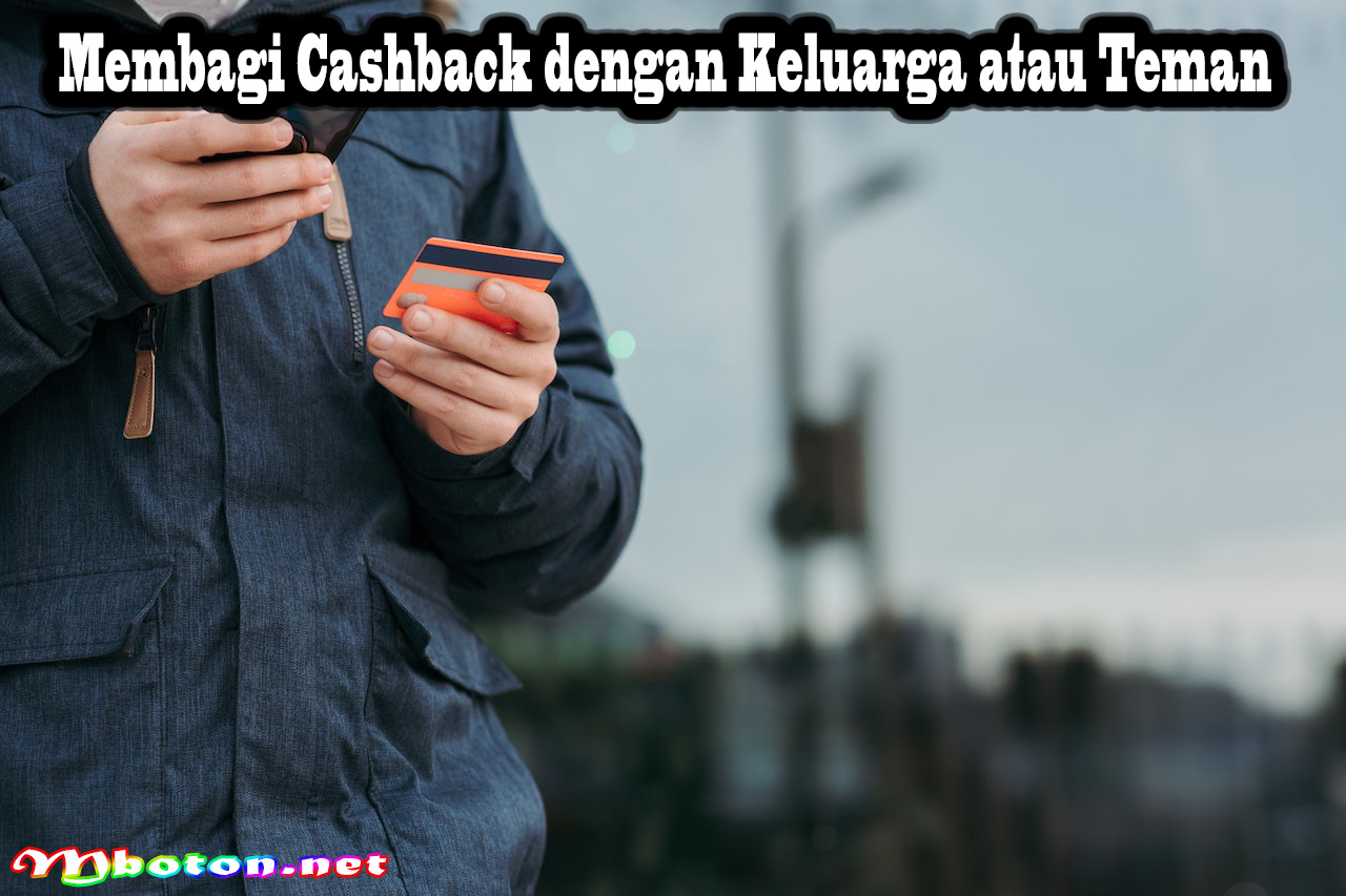 Membagi Cashback dengan Keluarga atau Teman