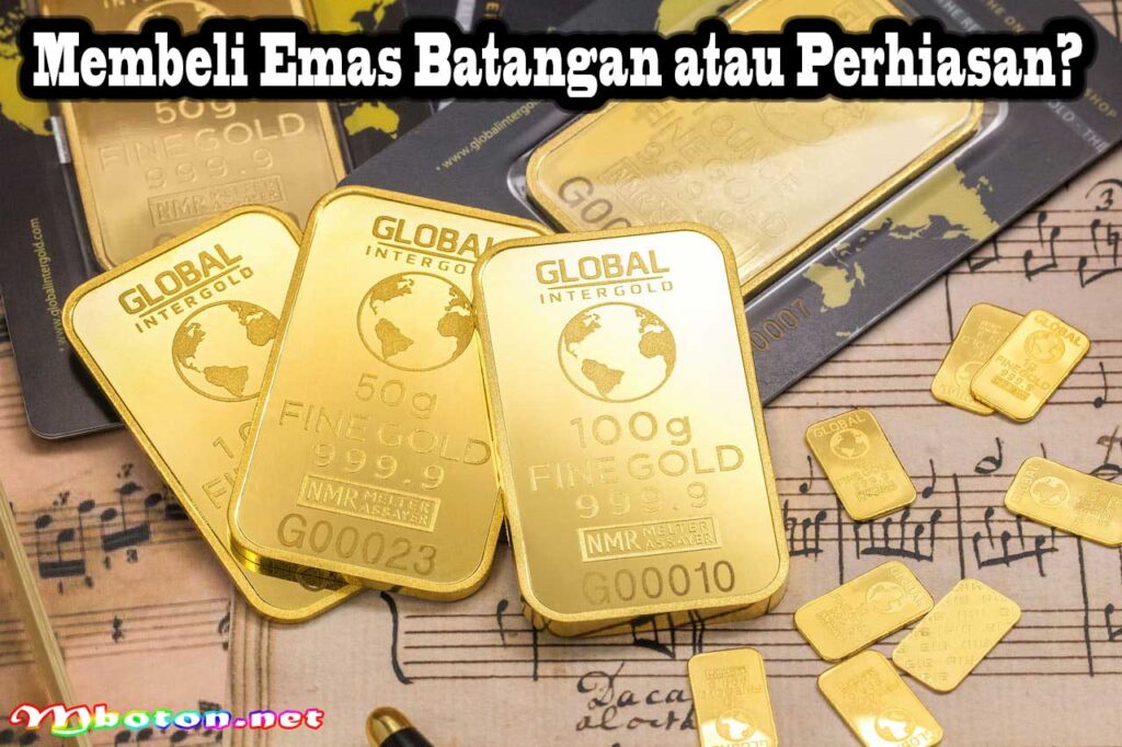 Membeli Emas Batangan atau Perhiasan