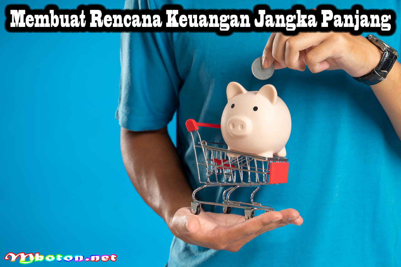 Membuat Rencana Keuangan Jangka Panjang