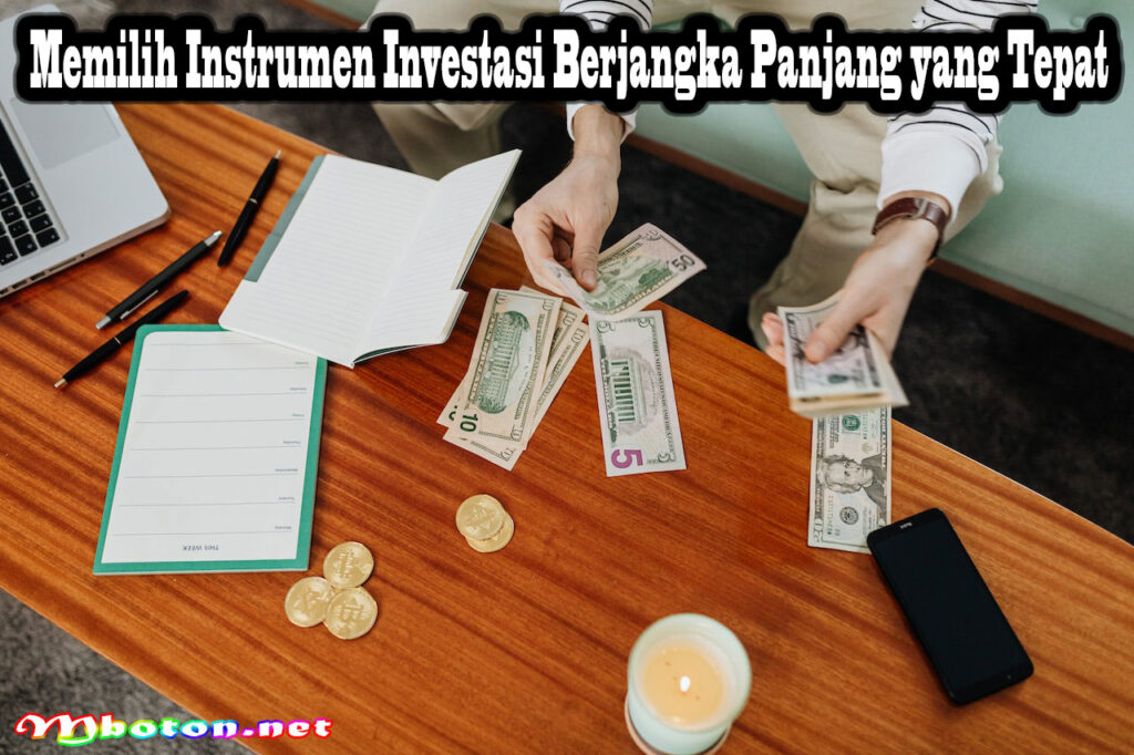 Memilih Instrumen Investasi Berjangka Panjang yang Tepat