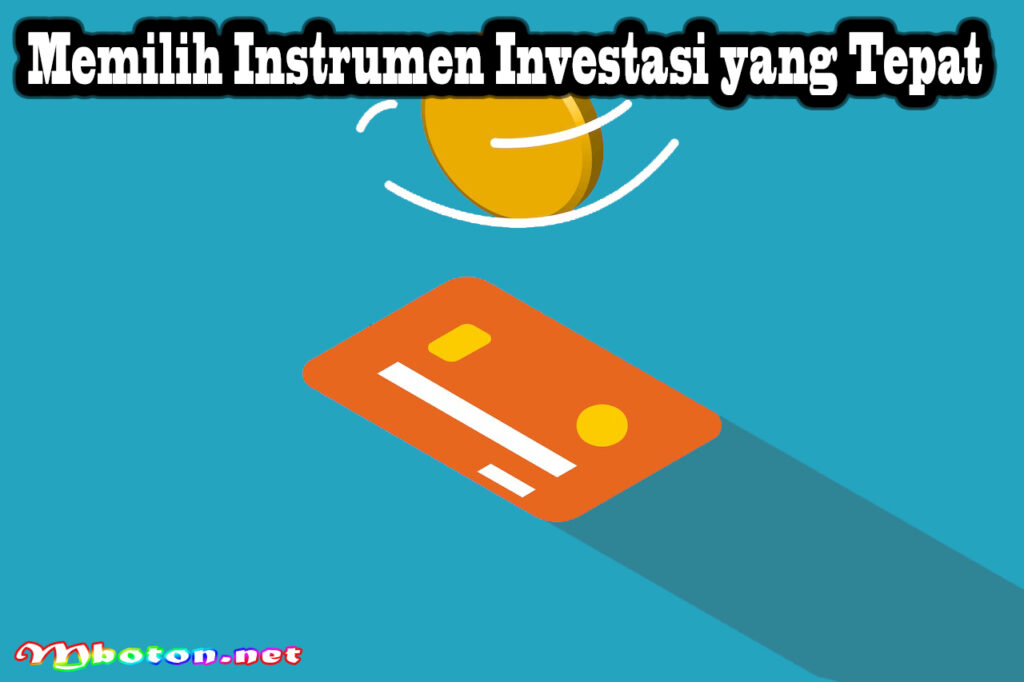 Memilih Instrumen Investasi yang Tepat
