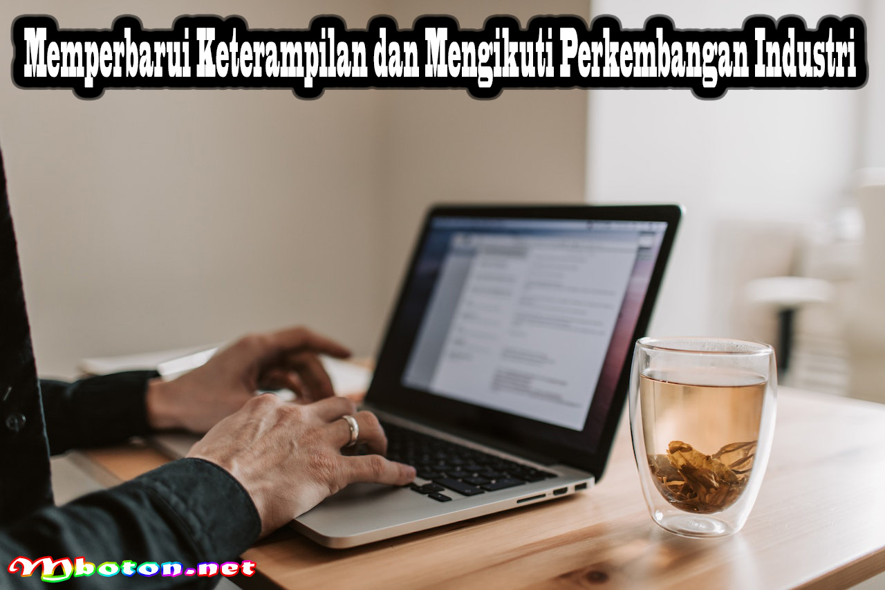 Memperbarui Keterampilan dan Mengikuti Perkembangan Industri