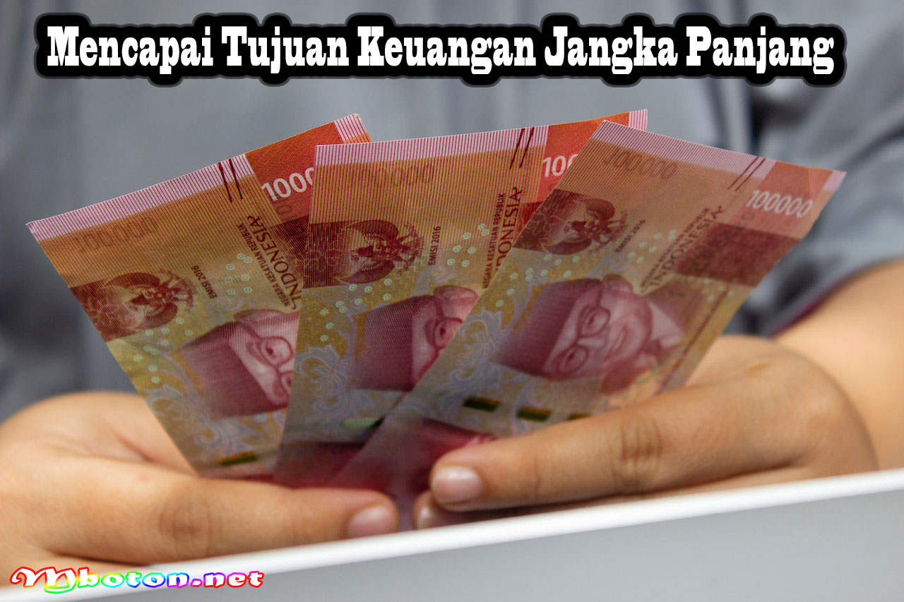 Mencapai Tujuan Keuangan Jangka Panjang