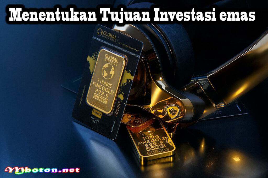 Menentukan Tujuan Investasi emas