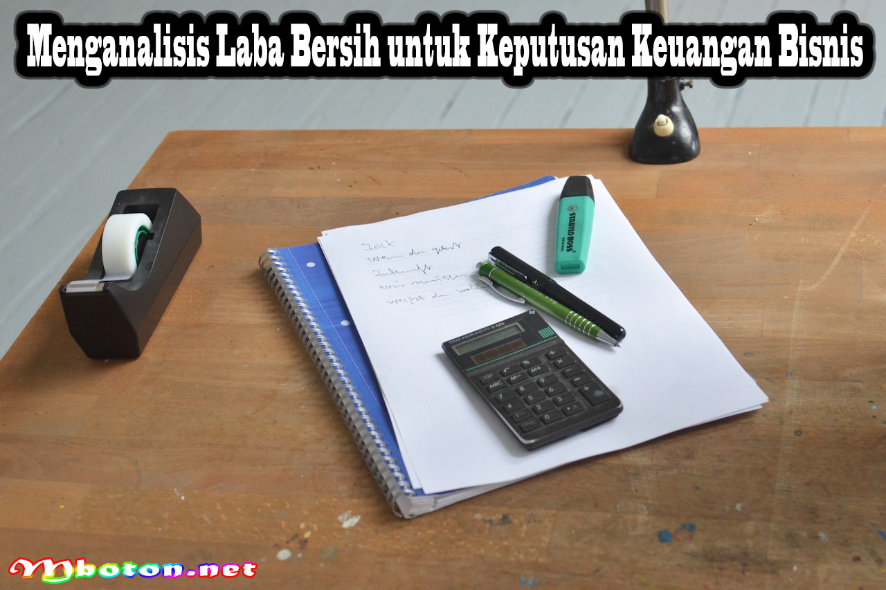 Menganalisis Laba Bersih untuk Keputusan Keuangan Bisnis