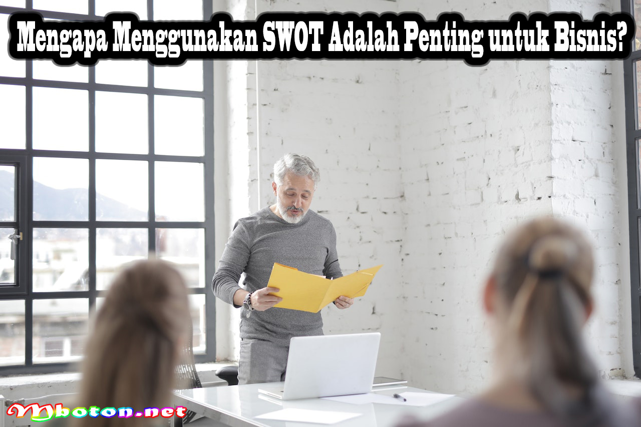 Mengapa Menggunakan SWOT Adalah Penting untuk Bisnis?