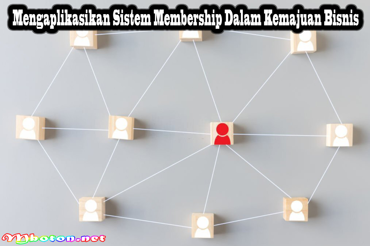 Mengaplikasikan Sistem Membership Dalam Kemajuan Bisnis