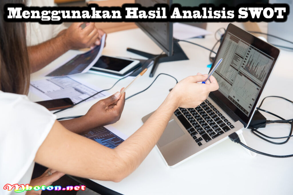 Menggunakan Hasil Analisis SWOT