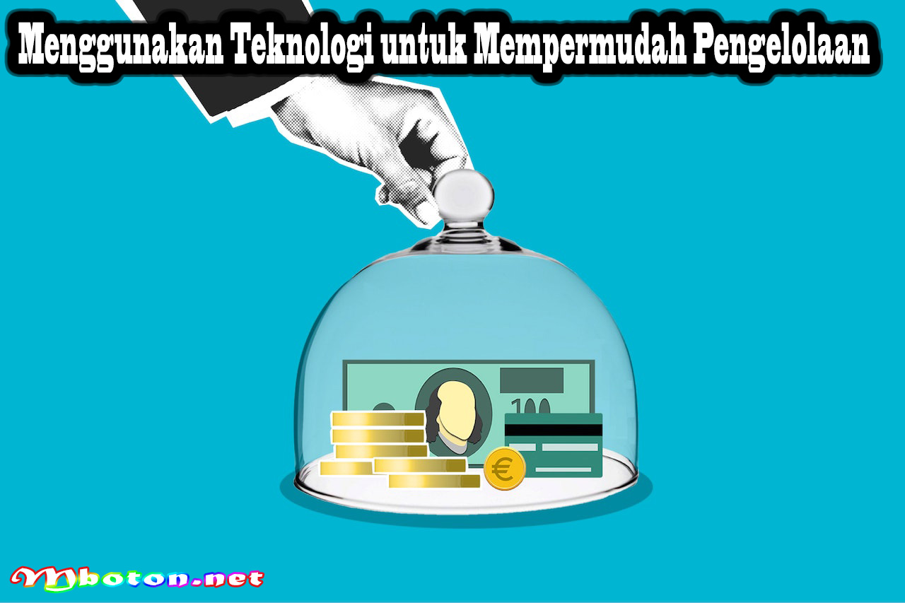 Menggunakan Teknologi untuk Mempermudah Pengelolaan