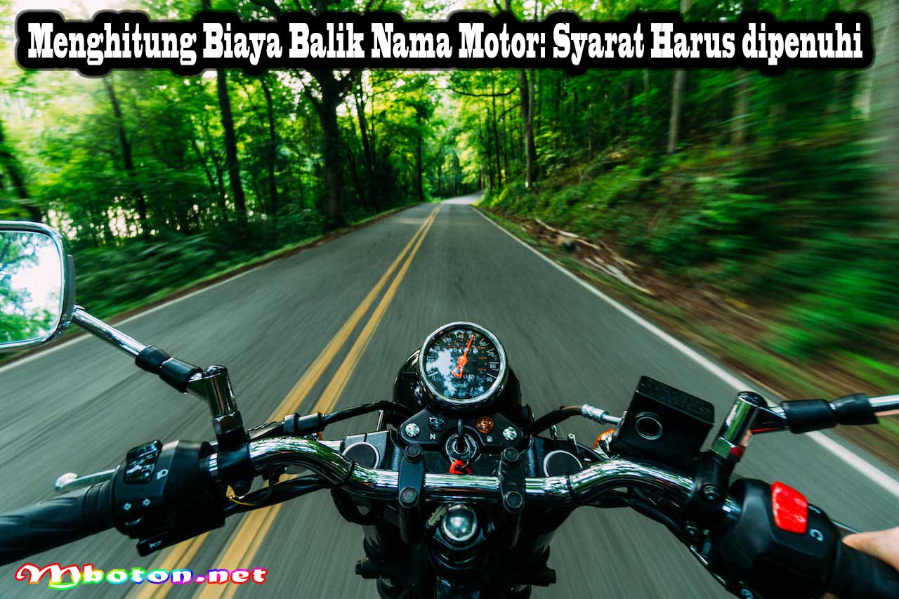 Menghitung Biaya Balik Nama Motor: Syarat Harus dipenuhi