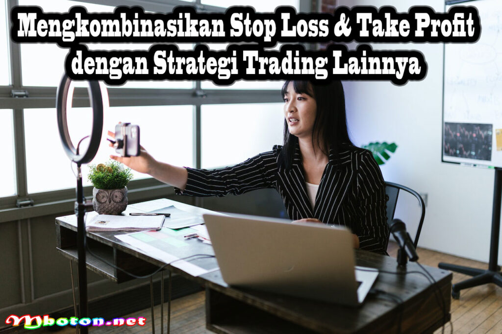 Mengkombinasikan Stop Loss & Take Profit dengan Strategi Trading Lainnya