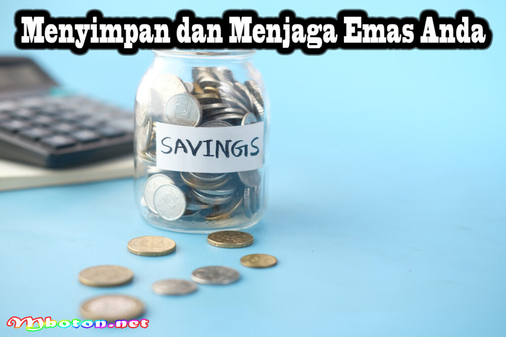 Menyimpan dan Menjaga Emas Anda