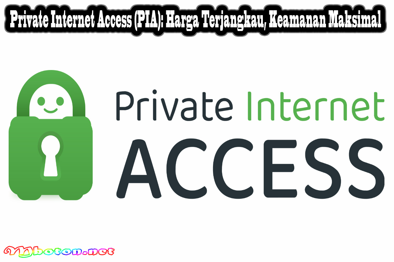 Private Internet Access (PIA): Harga Terjangkau, Keamanan Maksimal