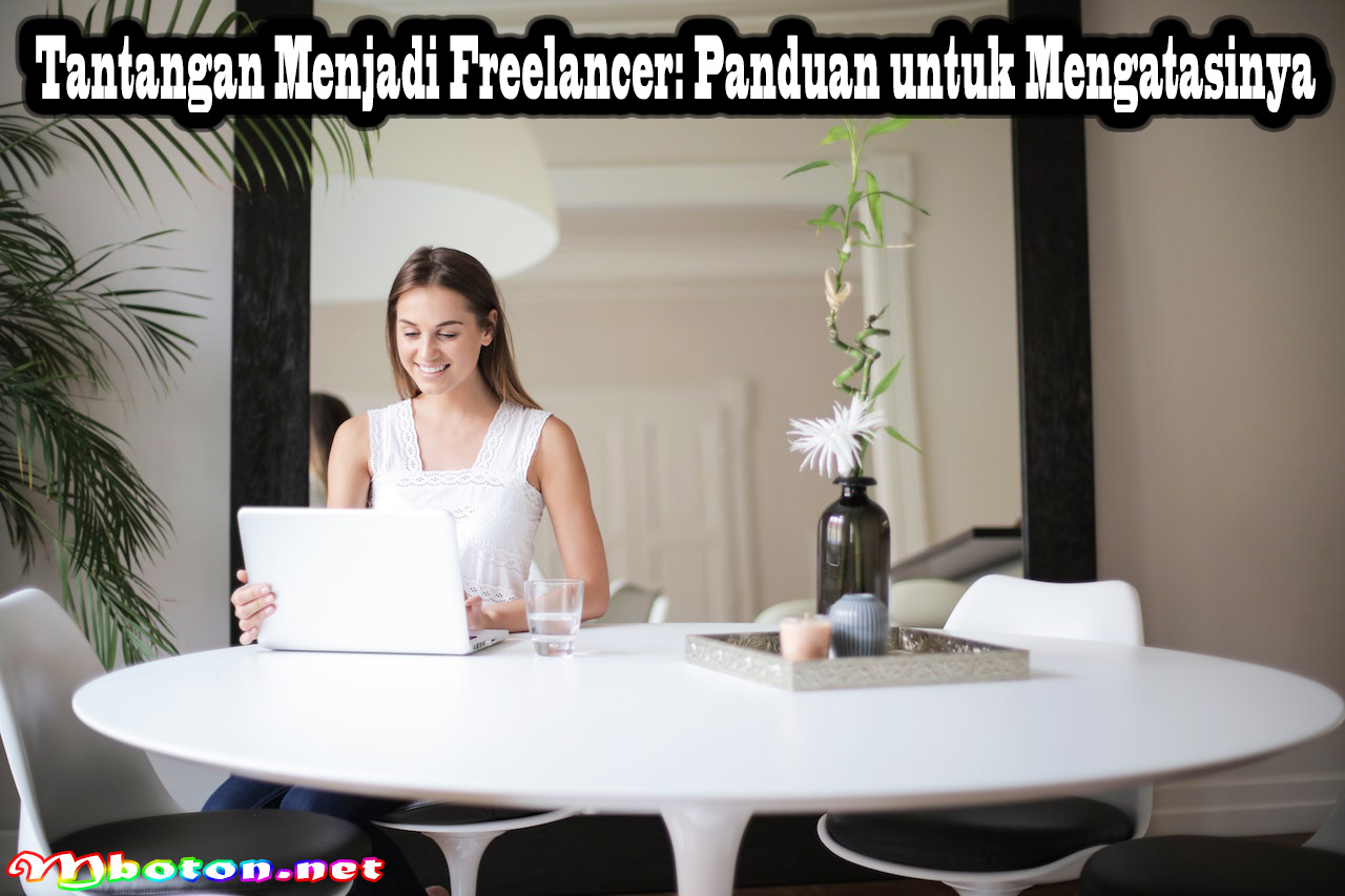Tantangan Menjadi Freelancer: Panduan untuk Mengatasinya