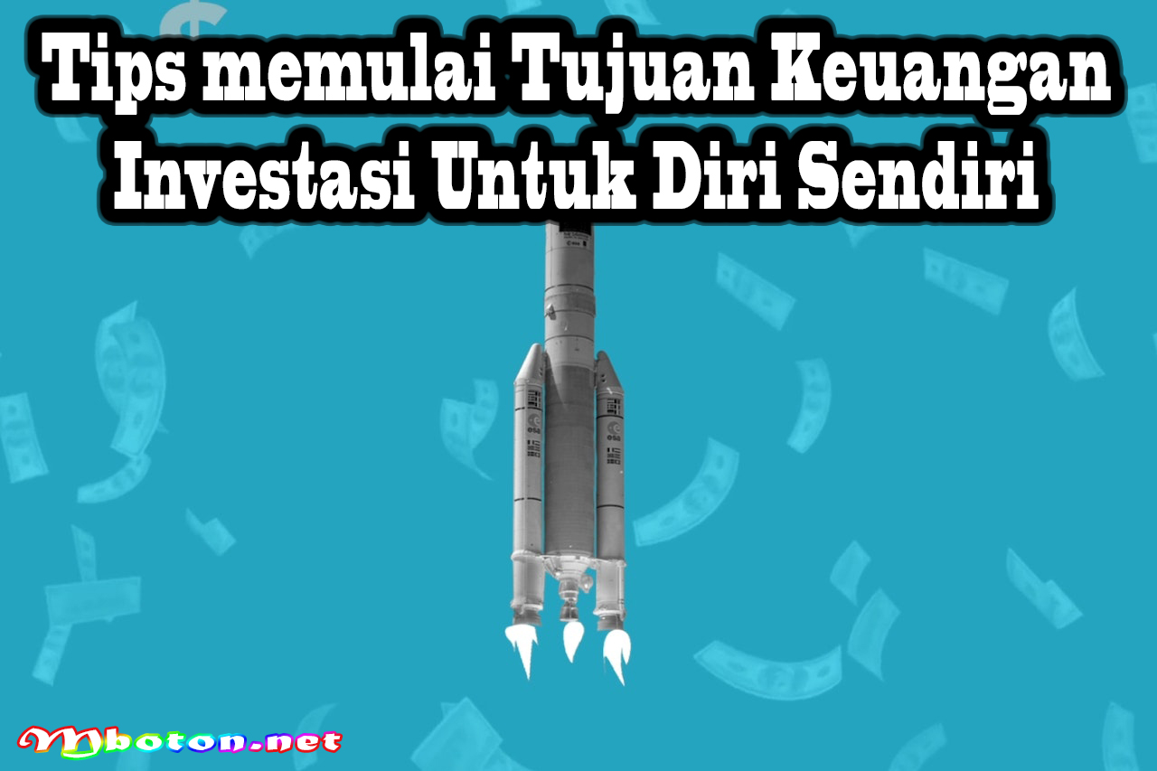 Tips memulai Tujuan Keuangan Investasi Untuk Diri Sendiri