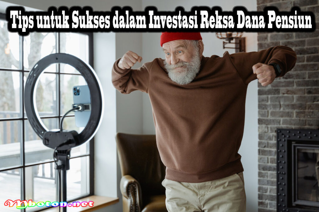 Tips untuk Sukses dalam Investasi Reksa Dana Pensiun