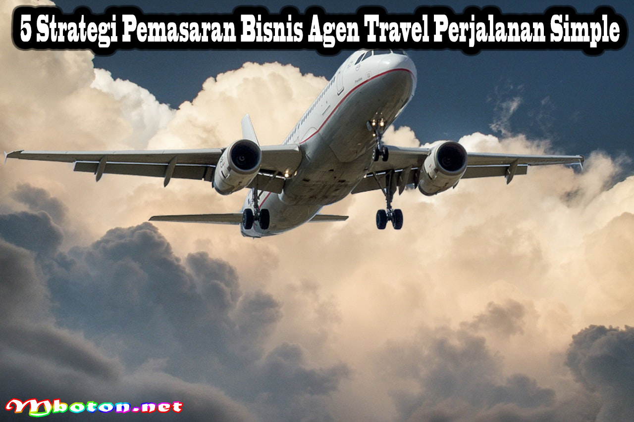 5 Strategi Pemasaran Bisnis Agen Travel Perjalanan Simple