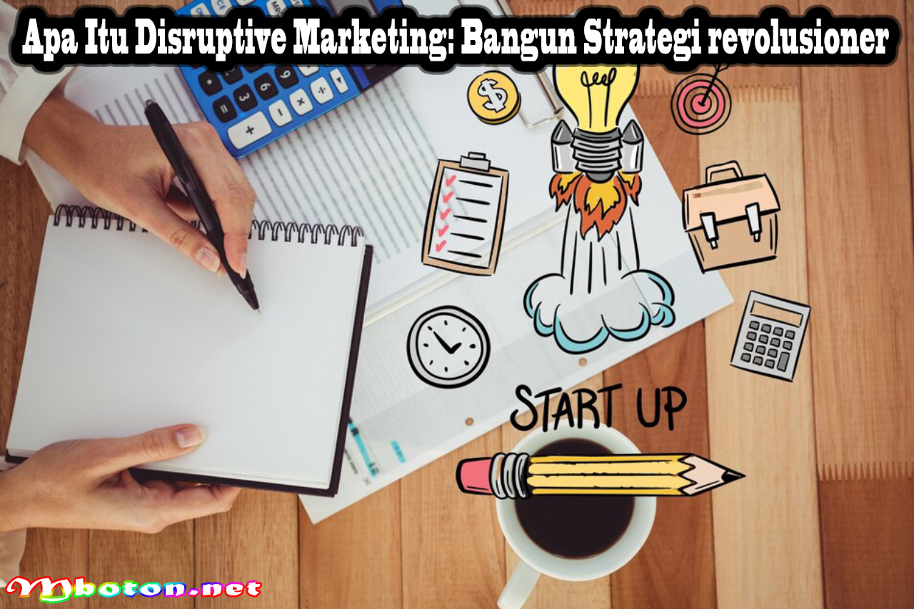 Apa Itu Disruptive Marketing: Bangun Strategi revolusioner