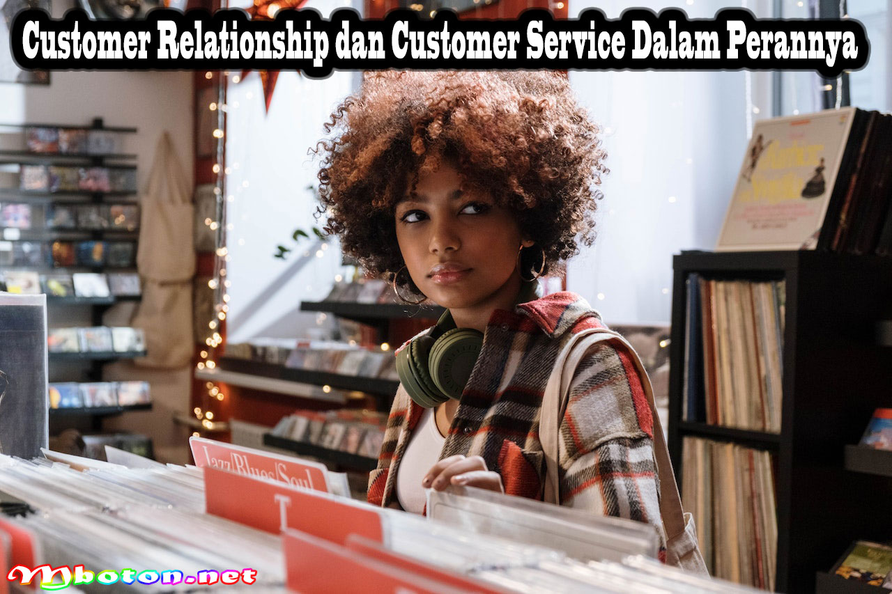 Customer Relationship dan Customer Service Dalam Perannya