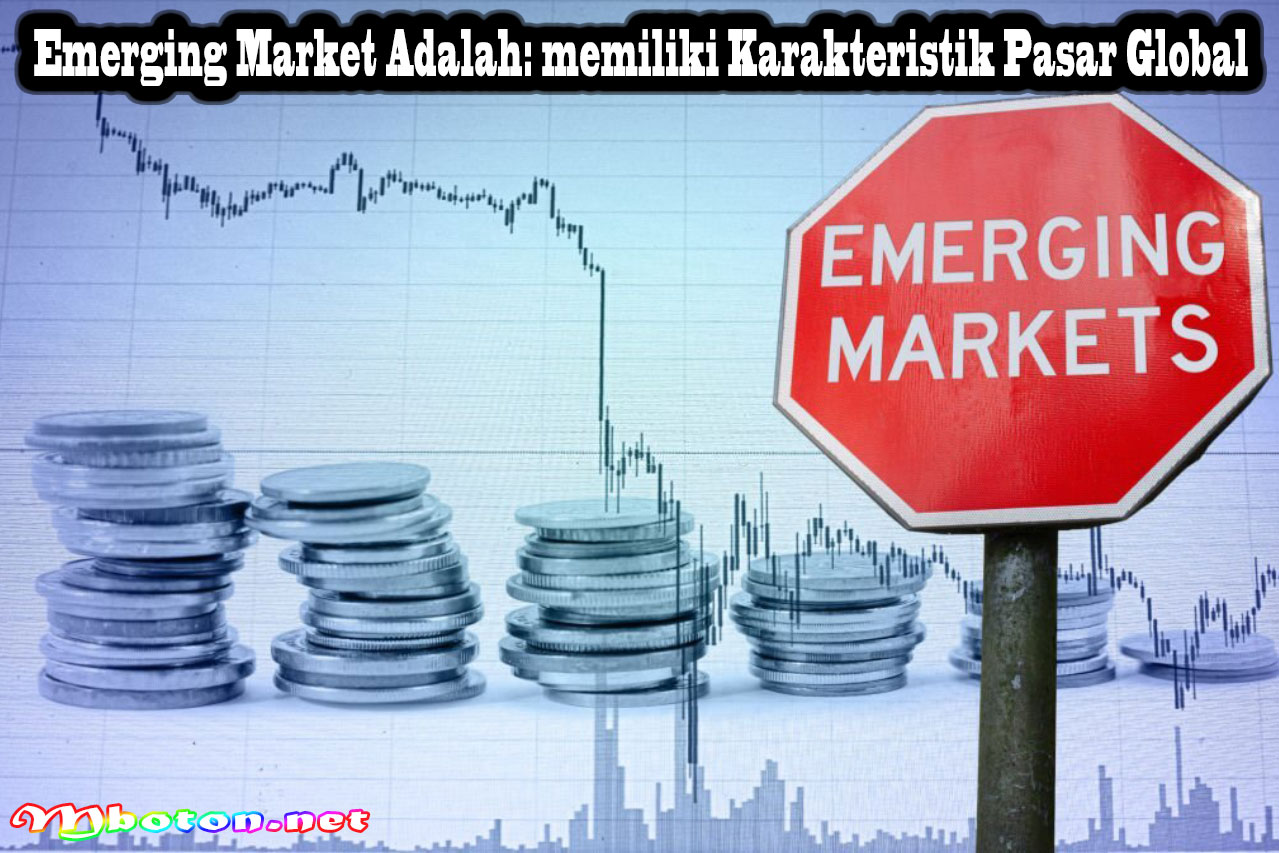 Emerging Market Adalah: Memiliki Karakteristik Pasar Global