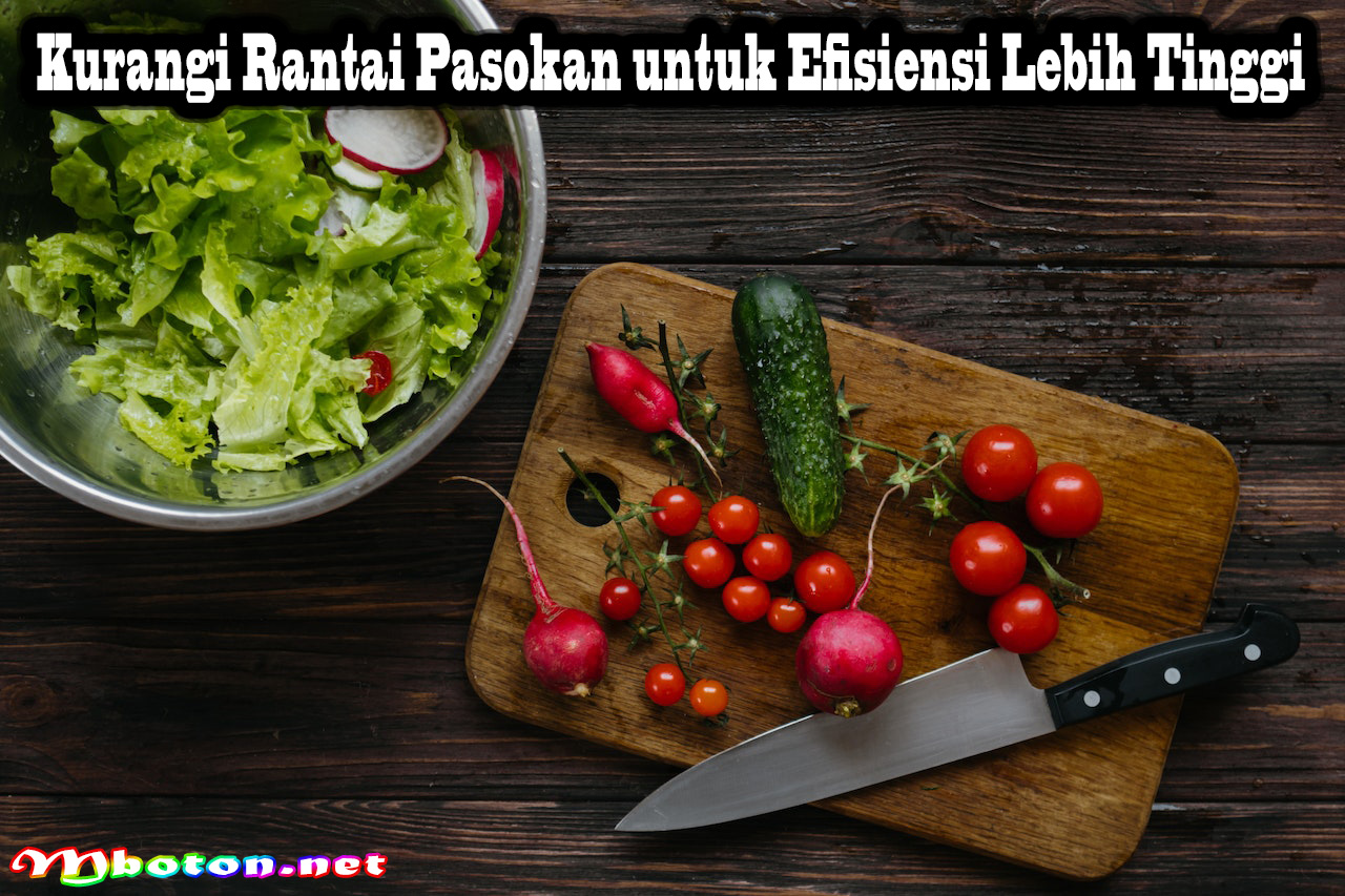 Kurangi Rantai Pasokan untuk Efisiensi Lebih Tinggi