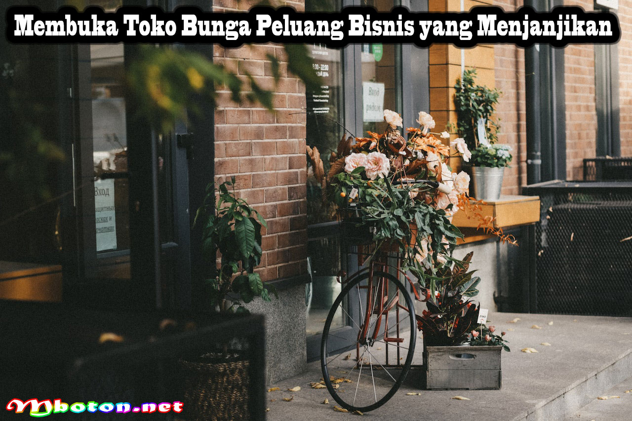 Membuka Toko Bunga Peluang Bisnis yang Menjanjikan