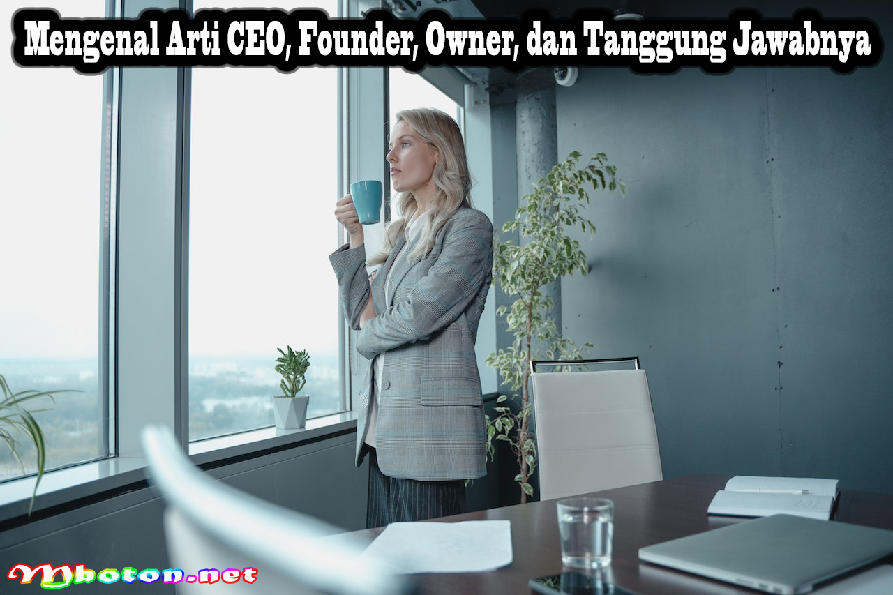 Mengenal Arti CEO, Founder, Owner, dan Tanggung Jawabnya