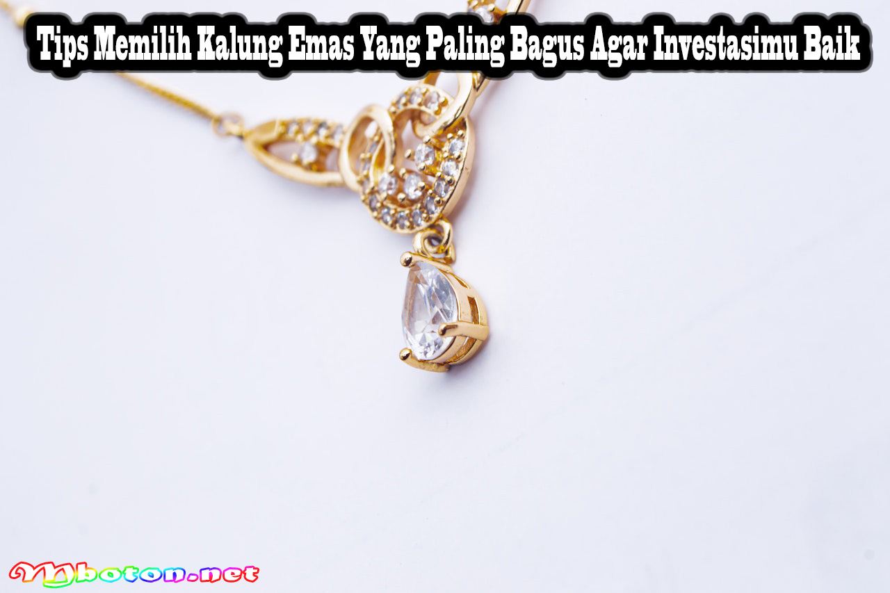 Tips Memilih Kalung Emas Yang Paling Bagus Agar Investasimu Baik
