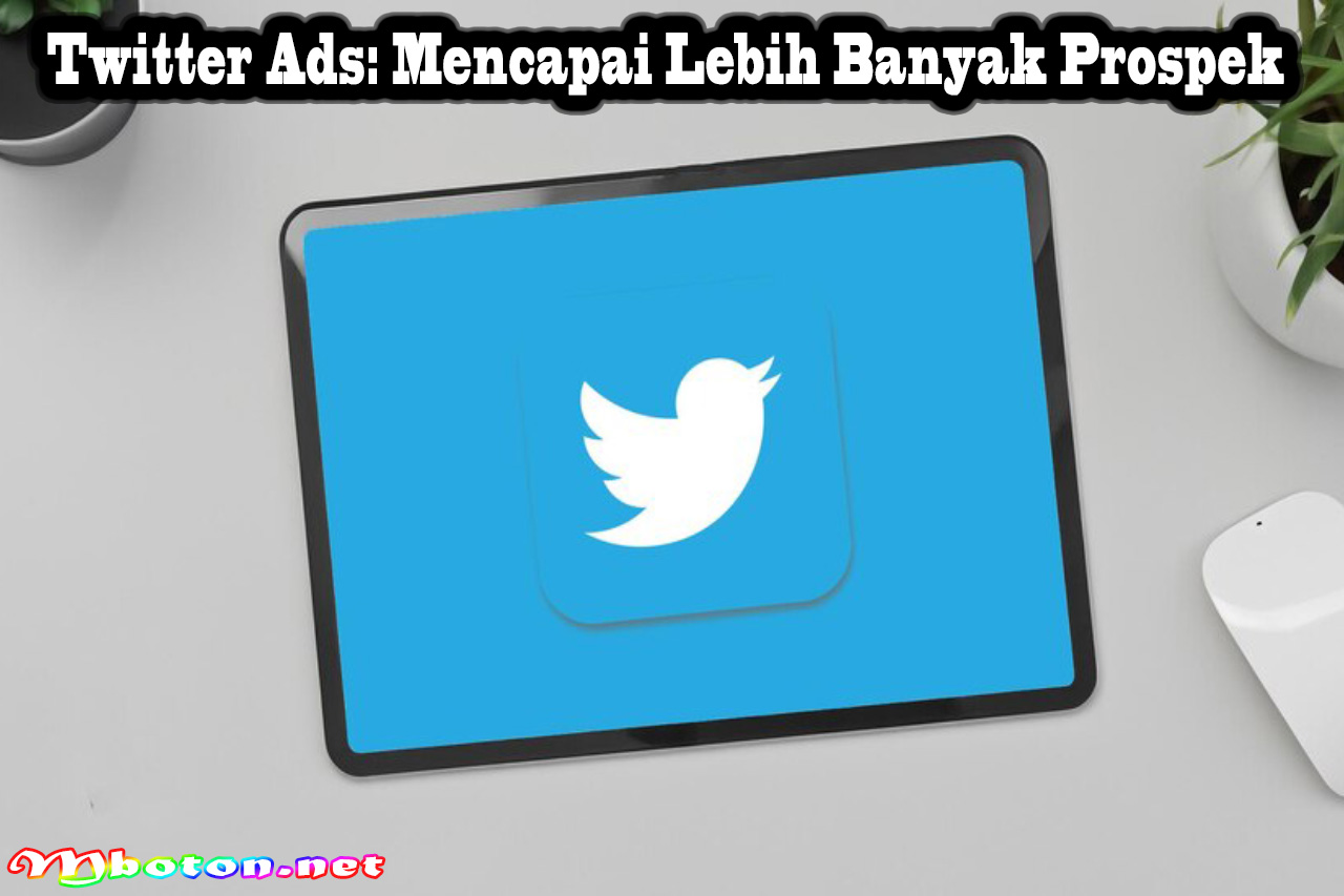 Twitter Ads: Mencapai Lebih Banyak Prospek