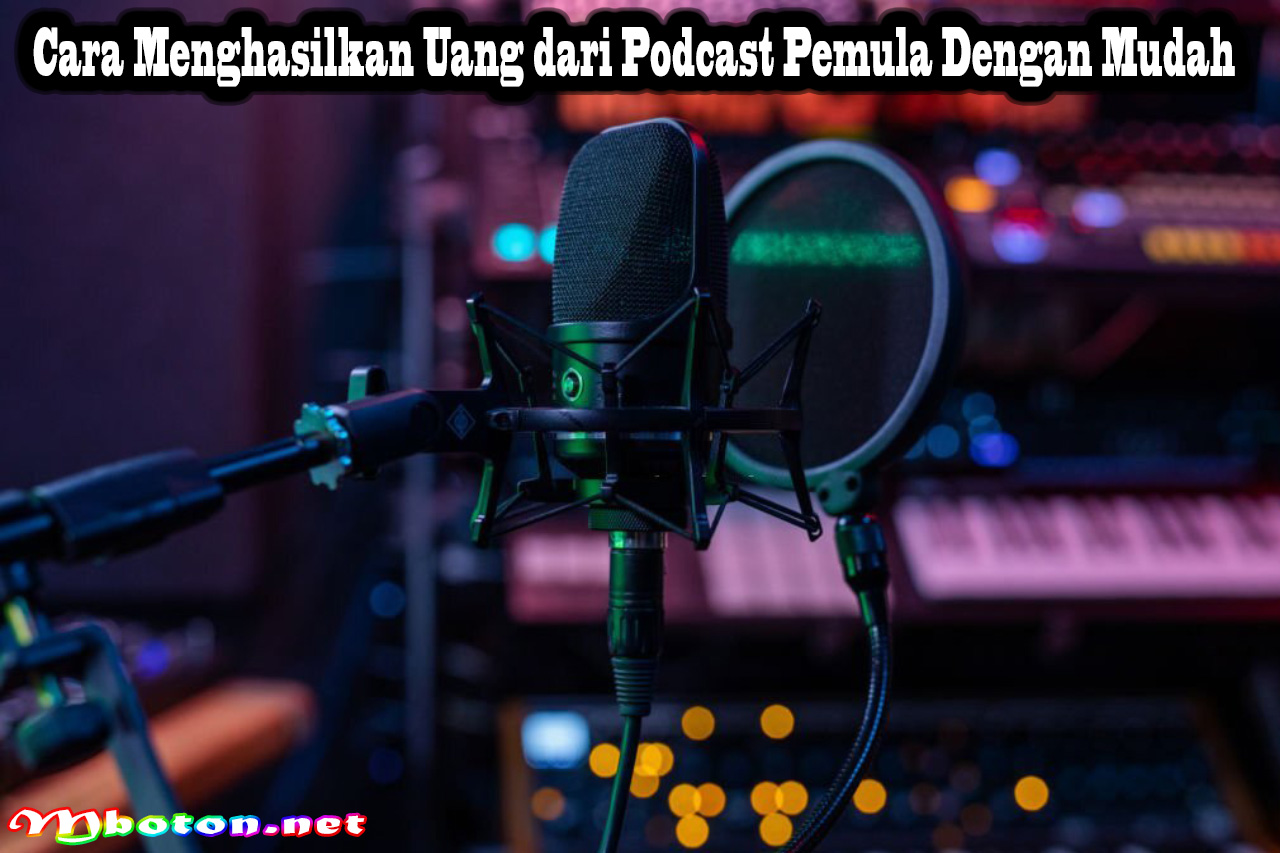 Cara Menghasilkan Uang dari Podcast Pemula Dengan Mudah