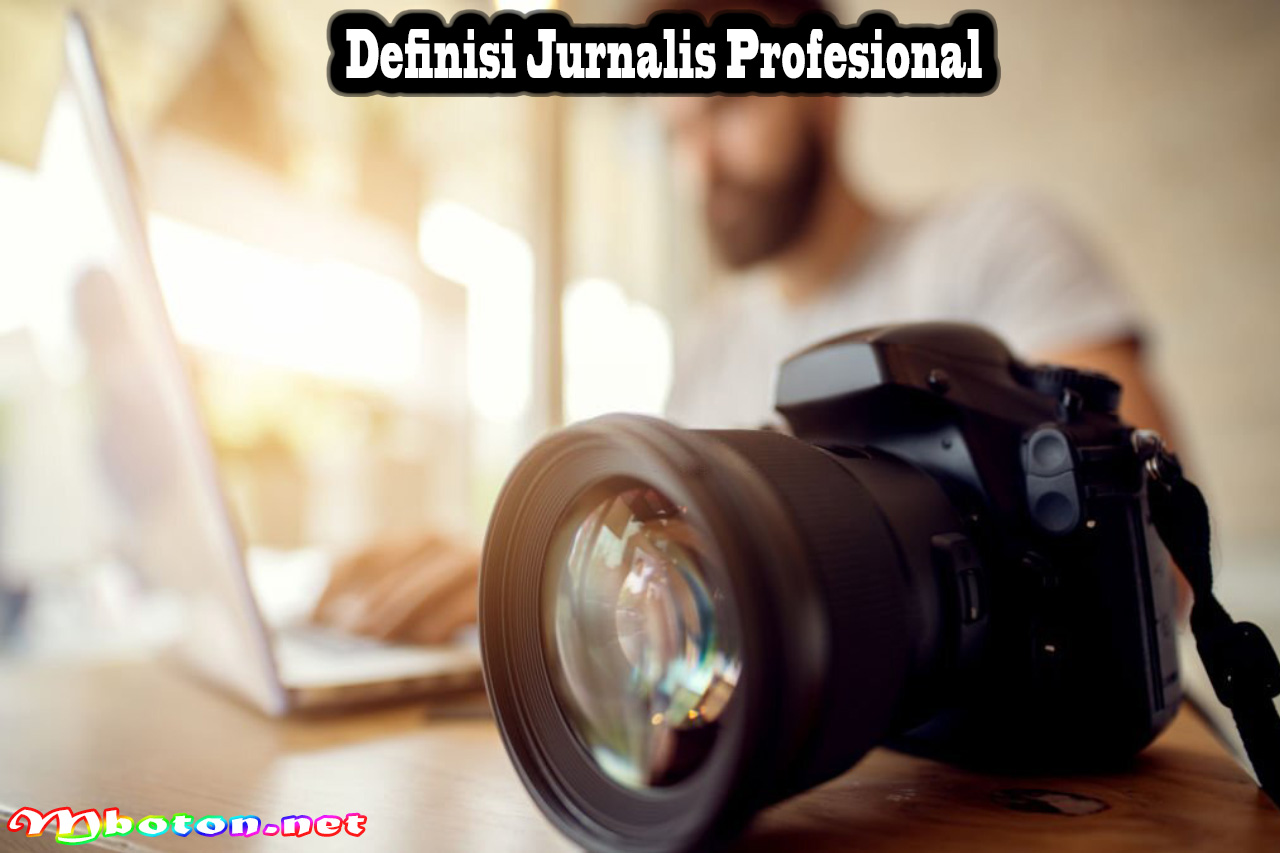 Jurnalis Profesional: Definisi, Fungsi, Manfaat, keahlian Dan Tugasnya 1 Definisi Jurnalis Profesional