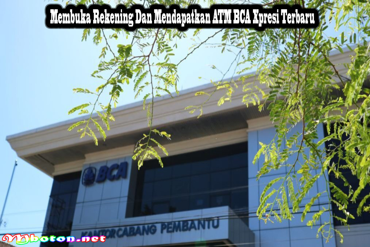 Membuka Rekening Dan Mendapatkan ATM BCA Xpresi Terbaru