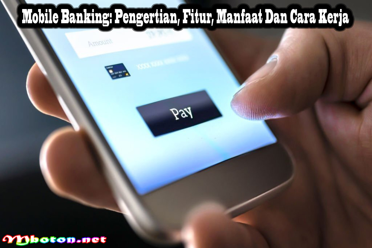 Mobile Banking: Pengertian, Fitur, Manfaat Dan Cara Kerja