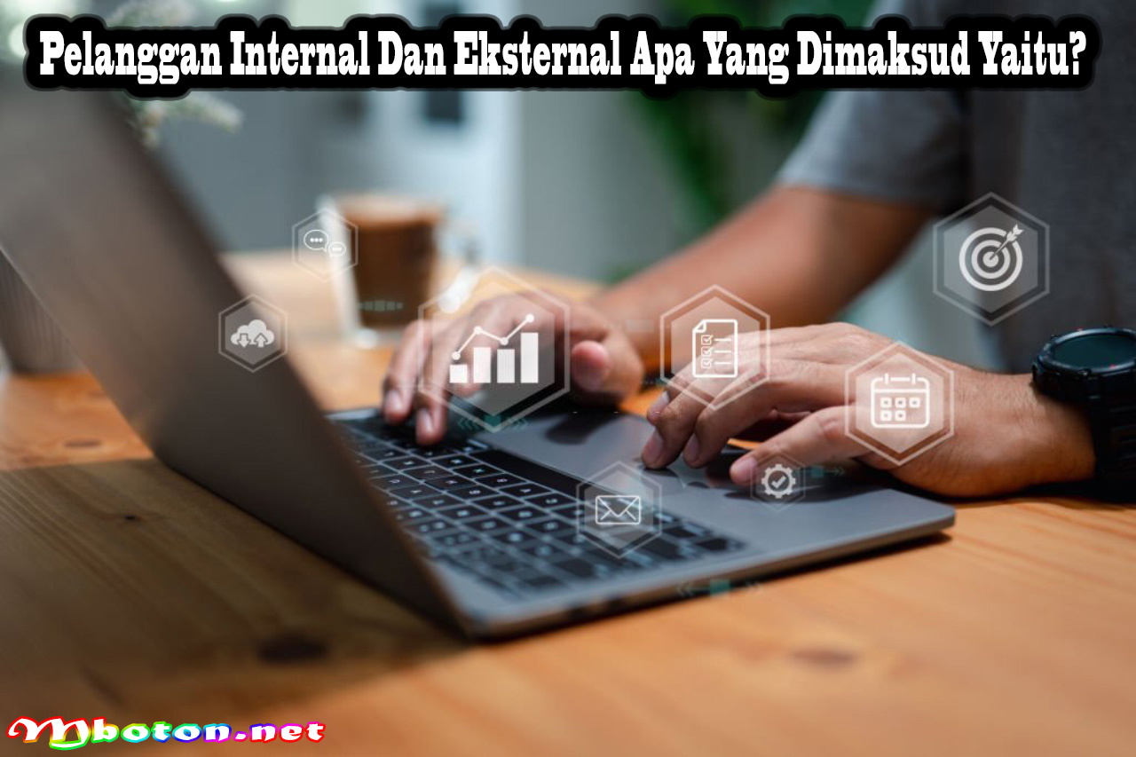 Pelanggan Internal Dan Eksternal Apa Yang Dimaksud Yaitu?