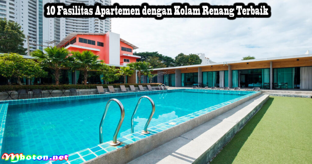 10 Fasilitas Apartemen dengan Kolam Renang Terbaik