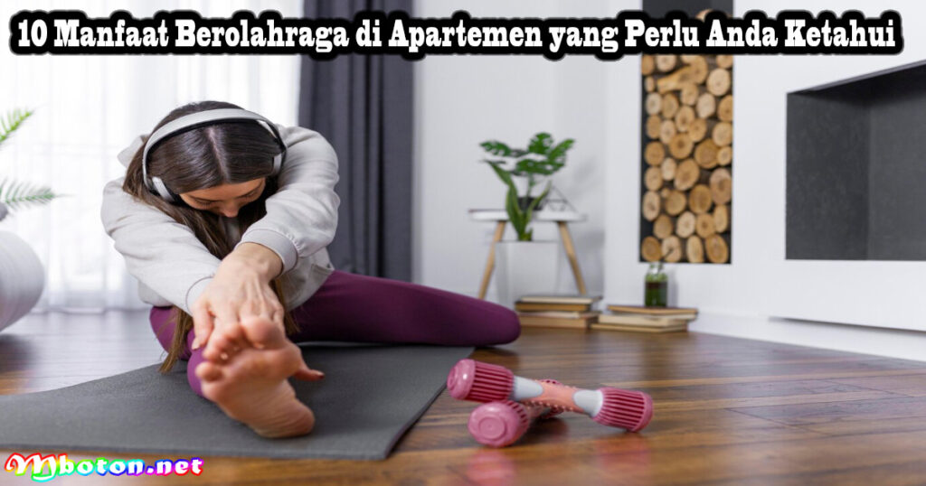 10 Manfaat Berolahraga di Apartemen yang Perlu Anda Ketahui