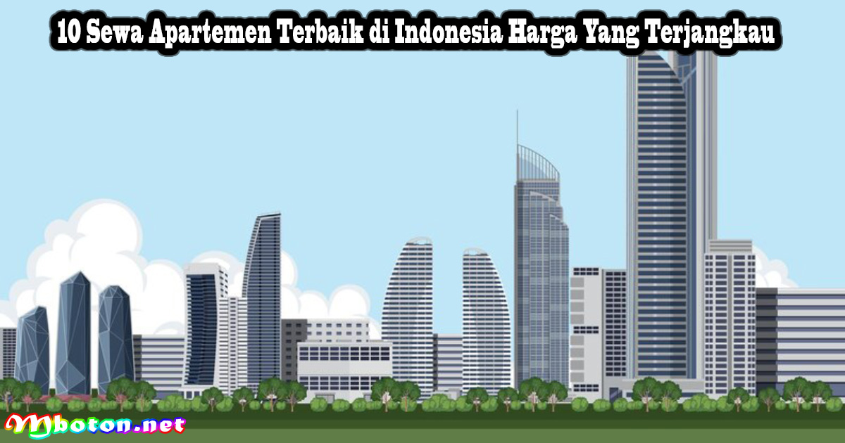 10 Sewa Apartemen Terbaik di Indonesia Harga Yang Terjangkau