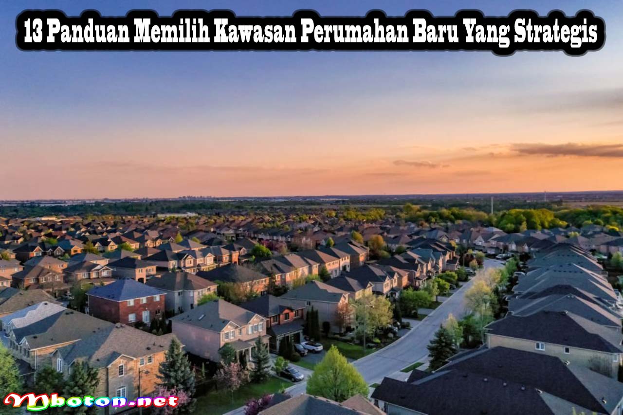 13 Panduan Memilih Kawasan Perumahan Baru Yang Strategis