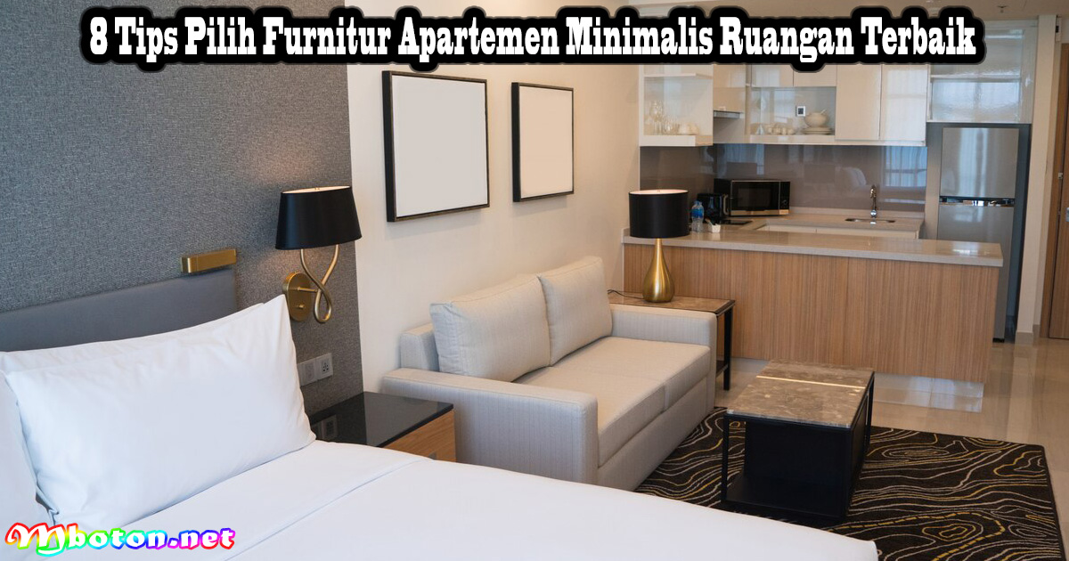 8 Tips Pilih Furnitur Apartemen Minimalis Ruangan Terbaik