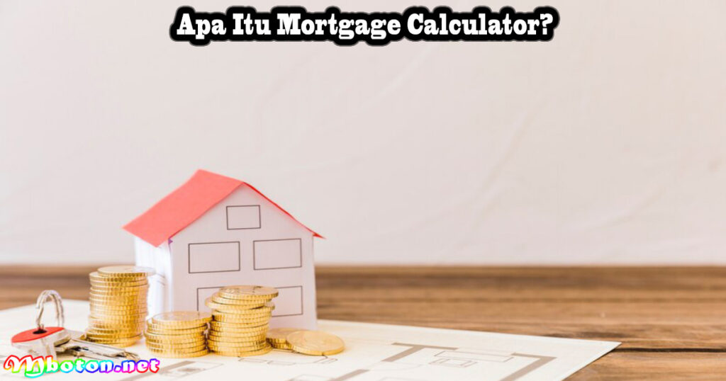 Apa Itu Mortgage Calculatorr?