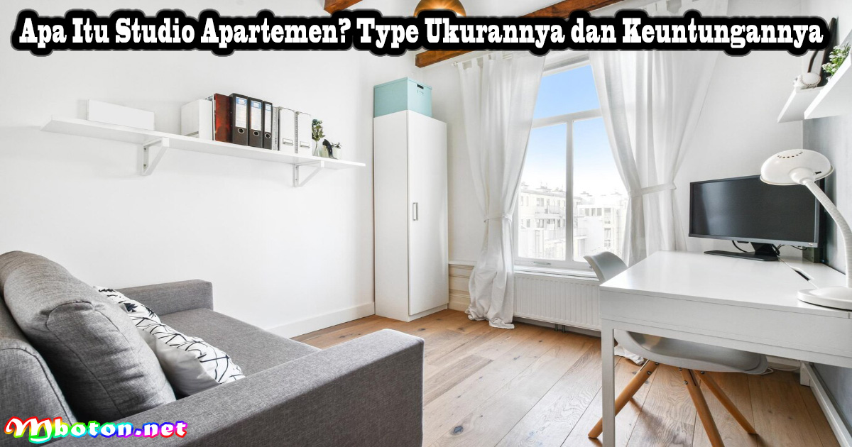 Apa Itu Studio Apartemen? Type Ukurannya dan Keuntungannya