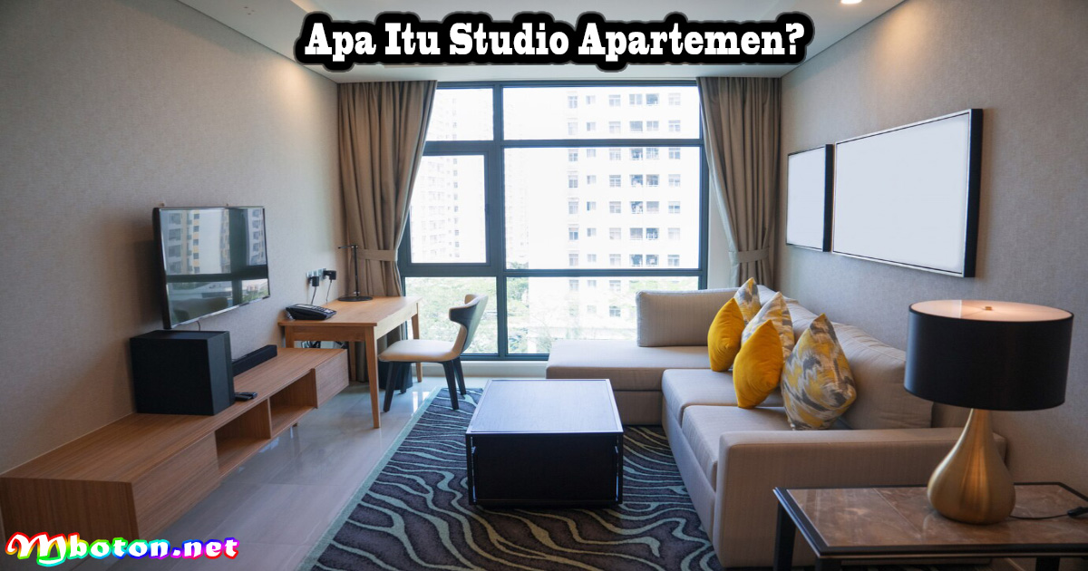 Apa Itu Studio Apartemen? Type Ukurannya Dan Keuntungannya Mboton