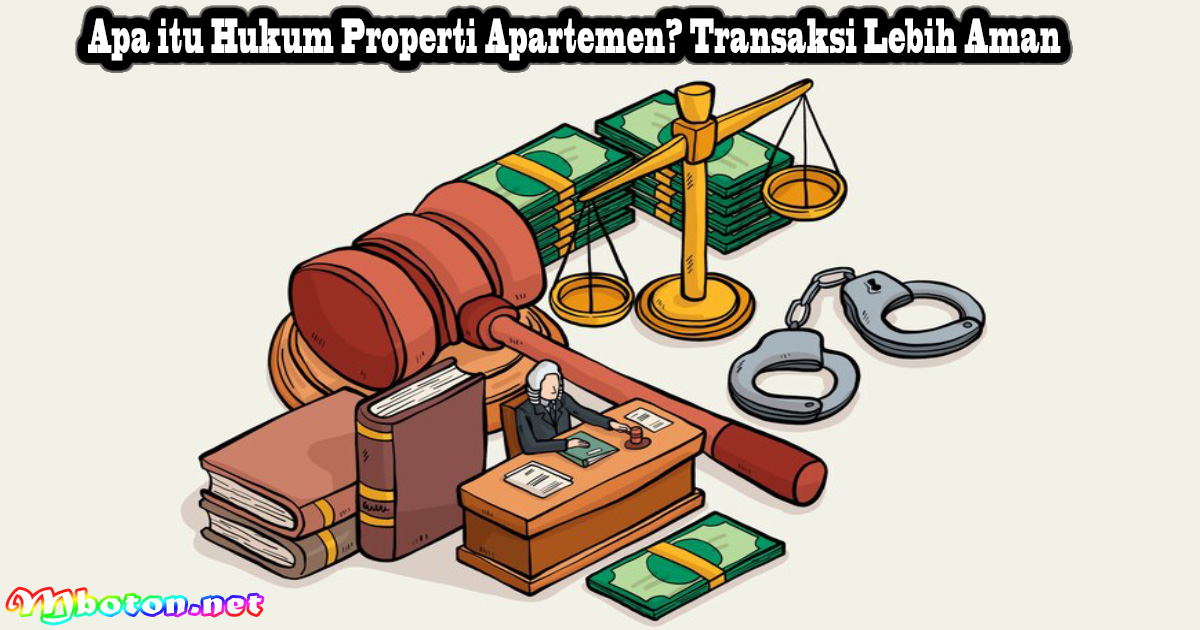 Apa itu Hukum Properti Apartemen? Transaksi Lebih Aman