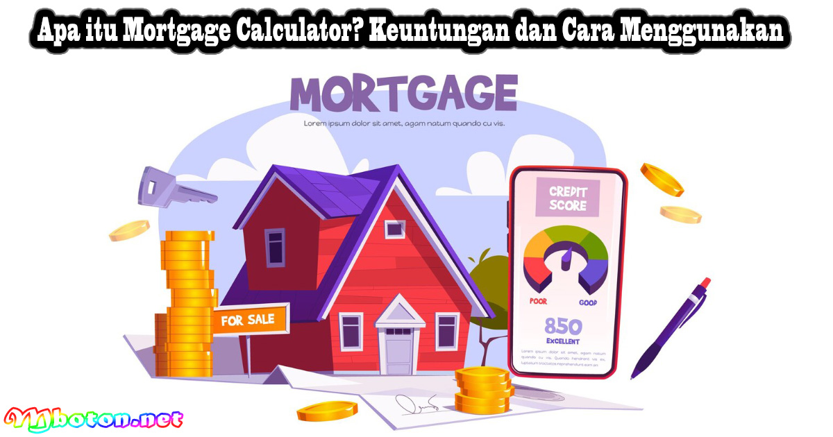 Apa itu Mortgage Calculator? Keuntungan dan Cara Menggunakan