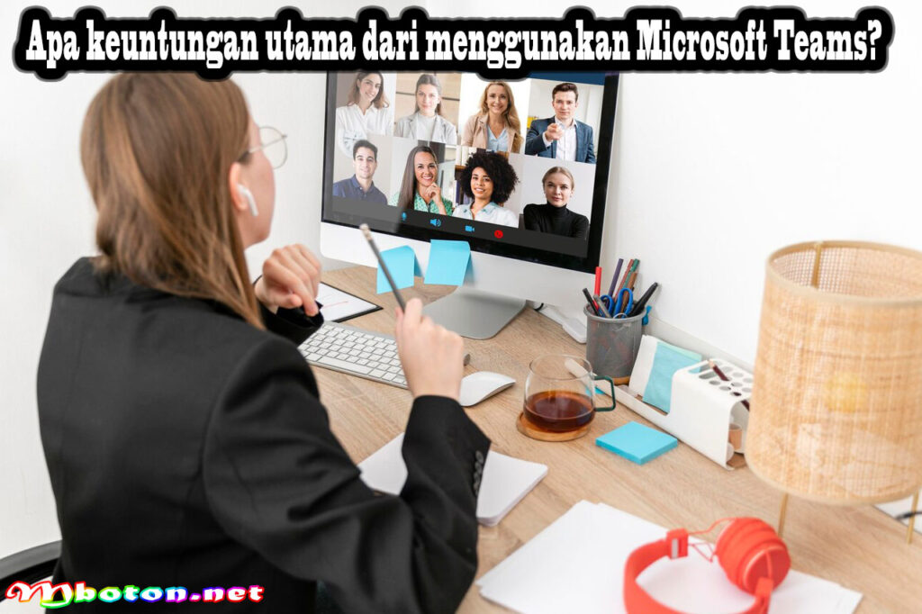 Apa keuntungan utama dari menggunakan Microsoft Teams