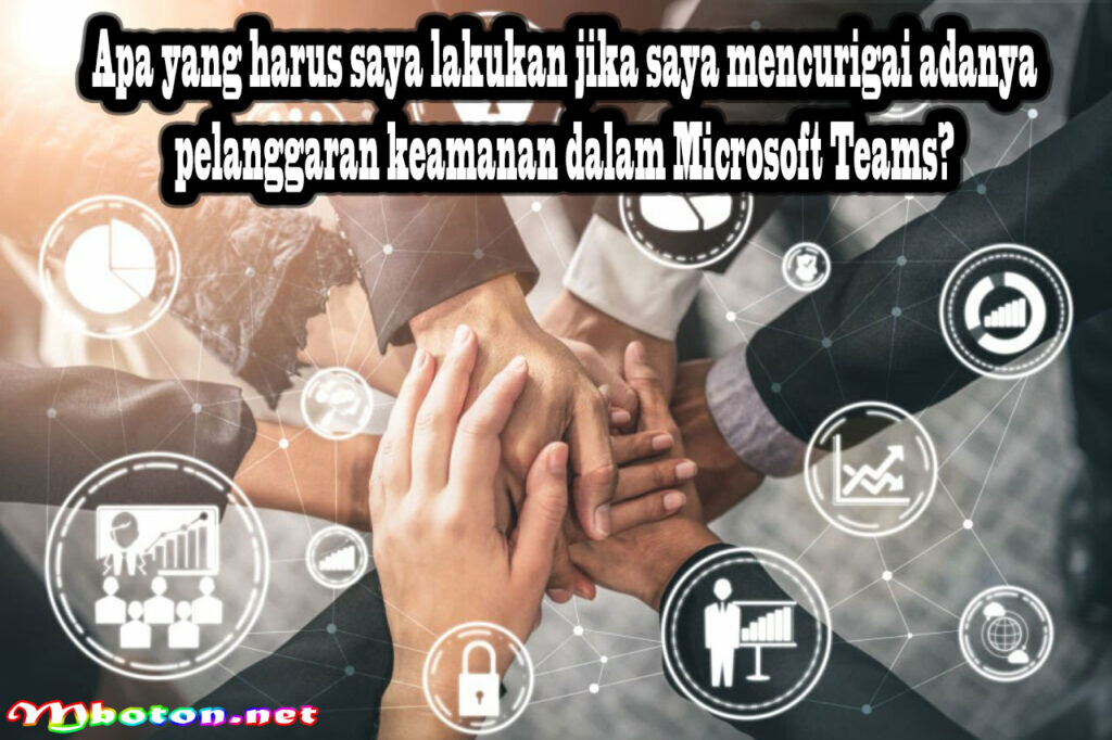 Apa yang harus saya lakukan jika saya mencurigai adanya pelanggaran keamanan dalam Microsoft Teams